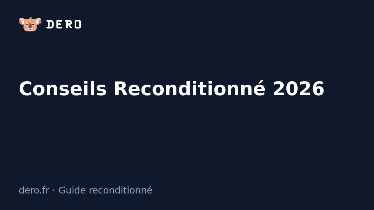 Conseils pour acheter reconditionné en France — guides Dero