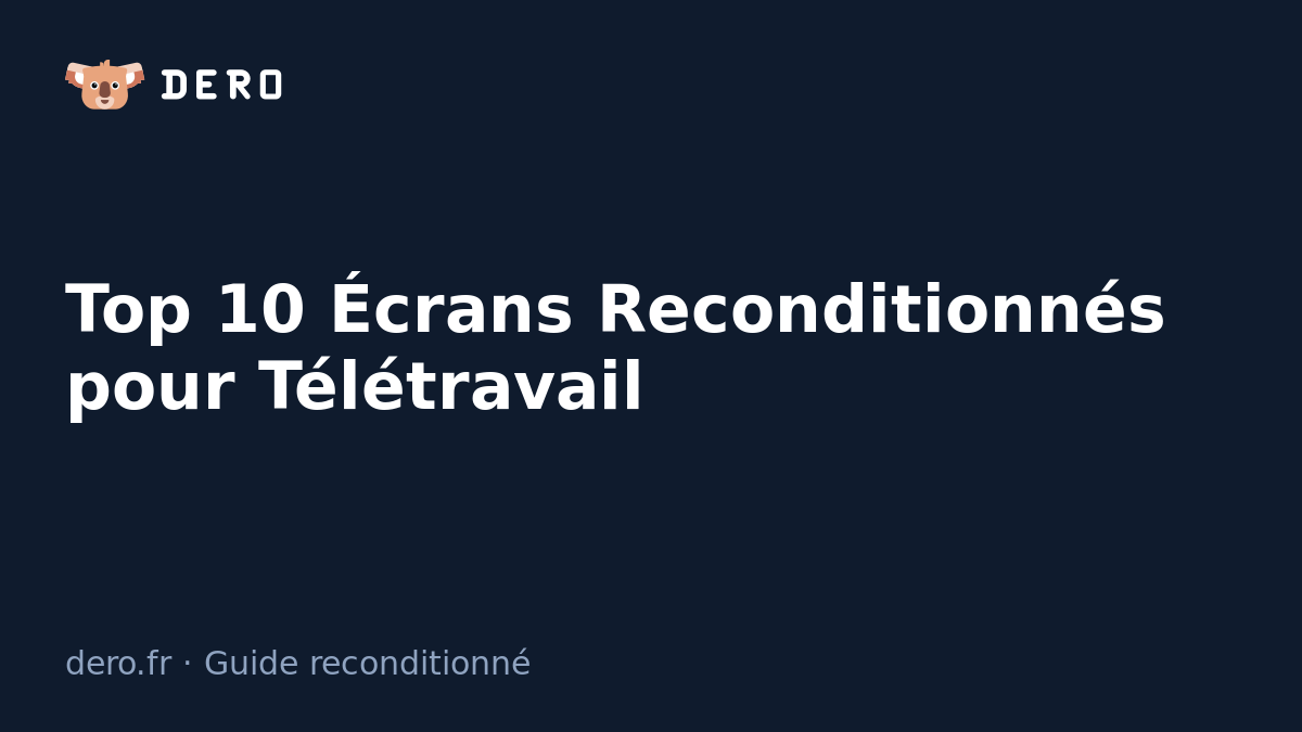 Top 10 Écrans Reconditionnés pour Télétravail - Dero