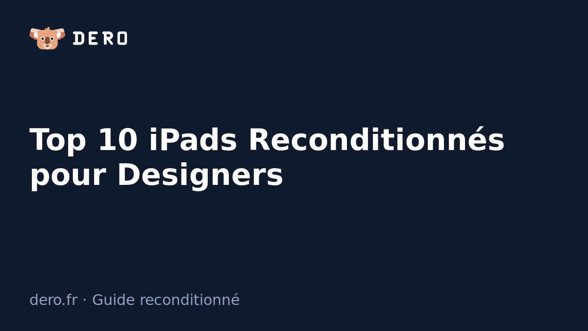 Top 10 iPads Reconditionnés pour Designers - Dero