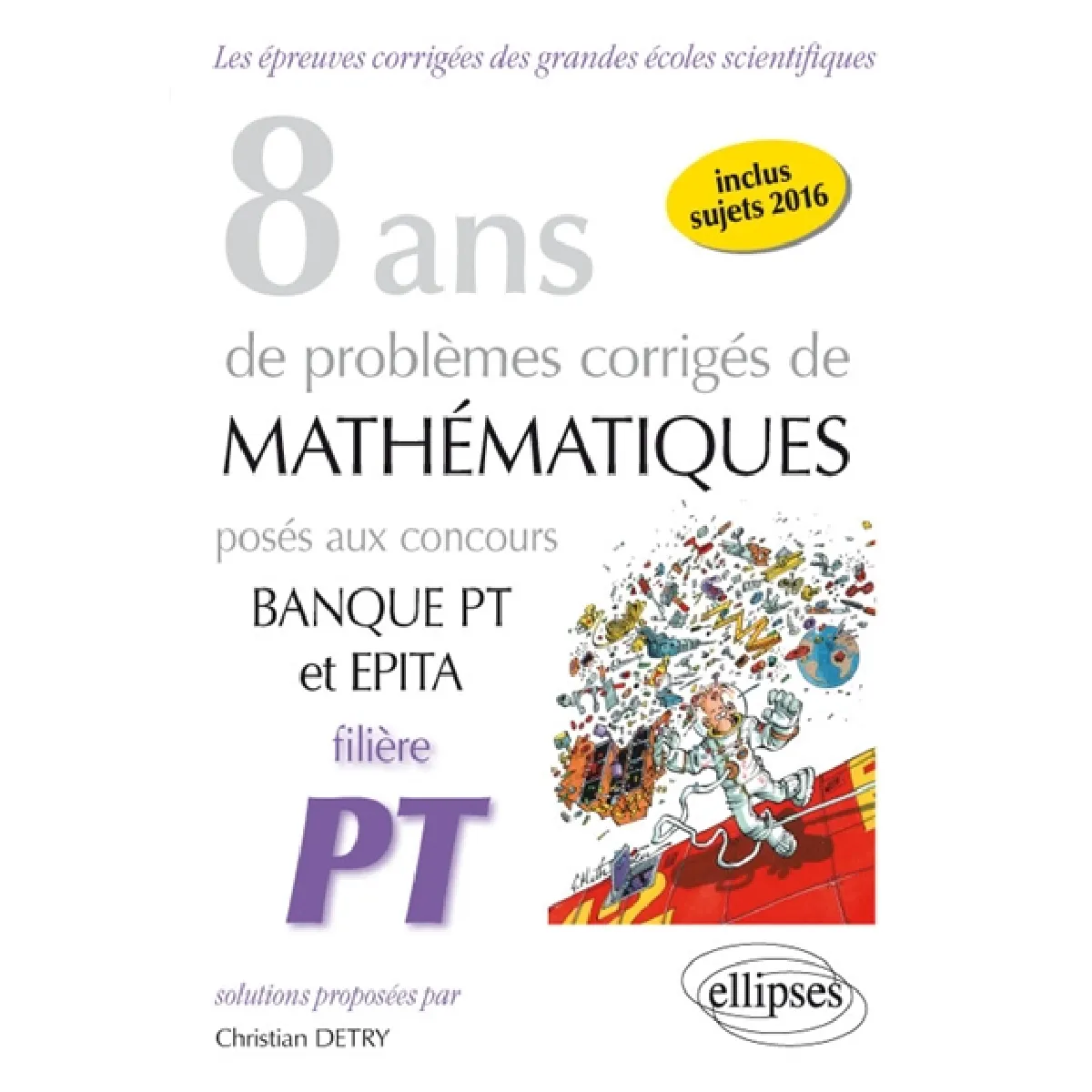 Acheter 8 ans de problèmes corrigés de mathématiques posés aux concours banque PT et Epita : filière PT État correct - 17,17 € 8 ans de problèmes corrigés de mathématiques posés aux concours banque PT et Epita : filière PT État correct N/A (Il ne s'agit pas d'une marque reconditionné disponible sur Rue du Commerce Seconde Vie