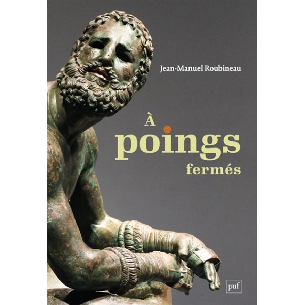 Acheter A poings fermés : une histoire de la boxe antique État correct - 17,09 € A poings fermés : une histoire de la boxe antique État correct N/A (Il ne s'agit pas d'une marque reconditionné disponible sur Rue du Commerce Seconde Vie