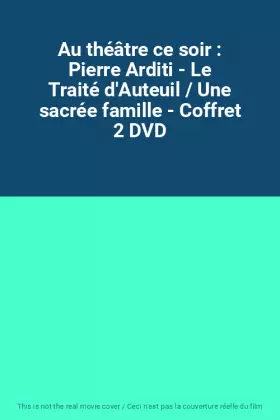 Au théâtre ce soir : Pierre Arditi - Le Traité d'Auteuil / Une sacrée famille - Coffret 2 DVD Occasion reconditionné disponible sur Ammareal