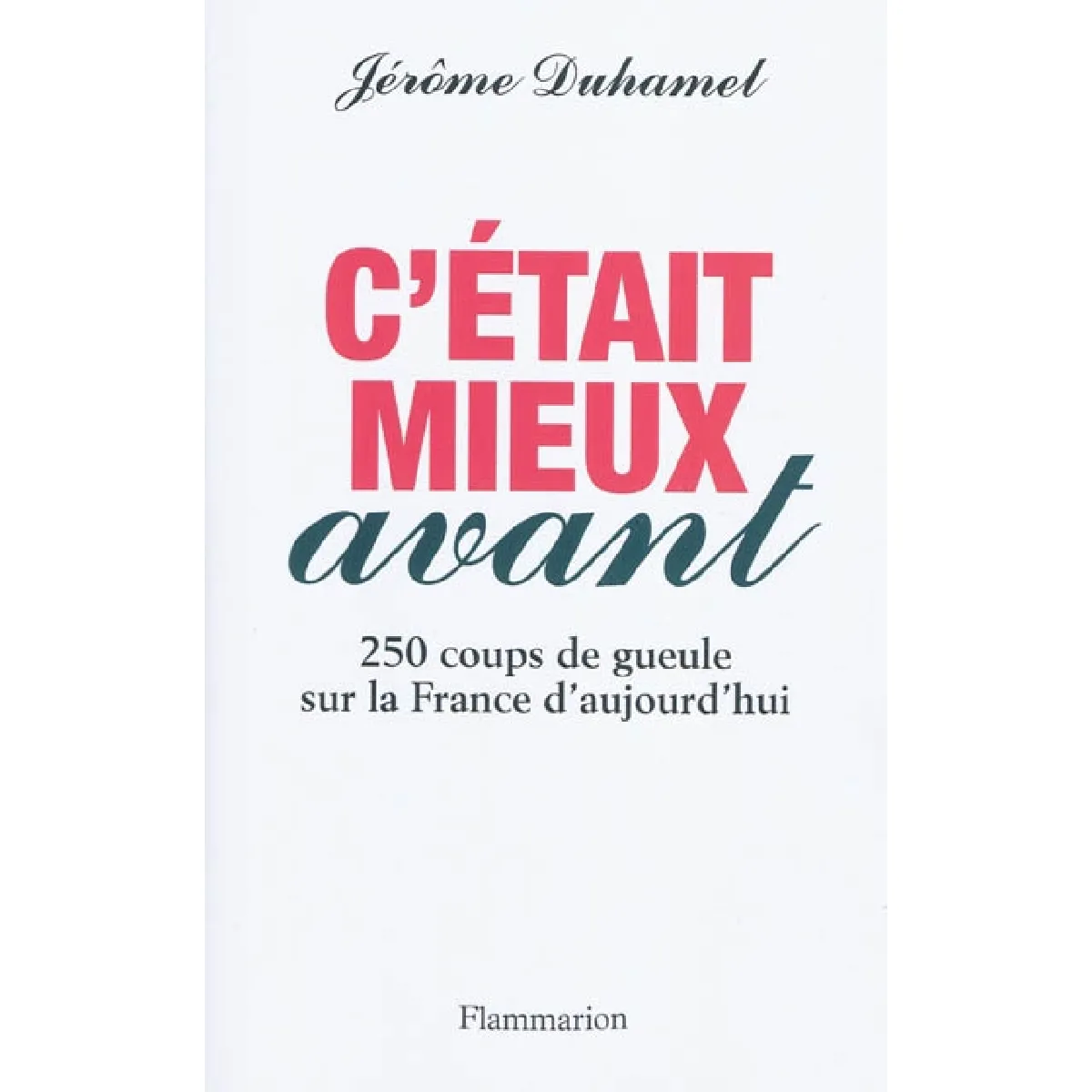 Acheter C'était mieux avant : 250 coups de gueule sur la France d'aujourd'hui État correct - 22,00 € C'était mieux avant : 250 coups de gueule sur la France d'aujourd'hui État correct N/A (Il ne s'agit pas d'une marque reconditionné disponible sur Rue du Commerce Seconde Vie