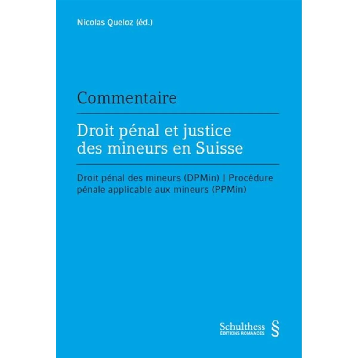 Commentaire : droit pénal et justice des mineurs en Suisse : droit pénal des mineurs (DPMin), procédure pénale applicable aux mineurs (PPMin) État correct - 42,43 € Commentaire : droit pénal et justice des mineurs en Suisse : droit pénal des mineurs (DPMin), procédure pénale applicable aux mineurs (PPMin) État correct N/A (Il ne s'agit pas d'une marque reconditionné disponible sur Rue du Commerce Seconde Vie
