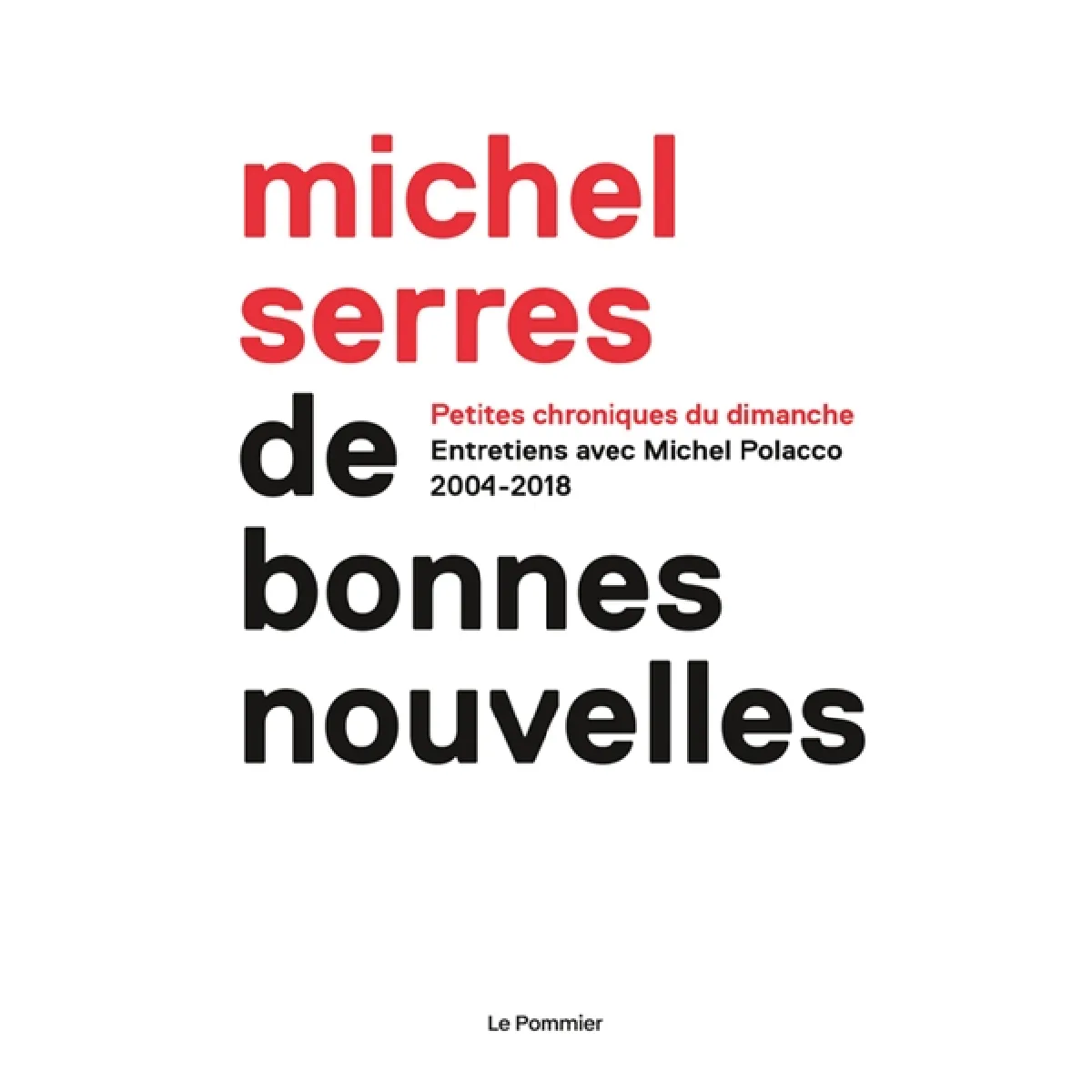 Acheter De bonnes nouvelles : petites chroniques du dimanche : entretiens avec Michel Polacco, 2004-2018 État correct - 19,45 € De bonnes nouvelles : petites chroniques du dimanche : entretiens avec Michel Polacco, 2004-2018 État correct N/A (Il ne s'agit pas d'une marque reconditionné disponible sur Rue du Commerce Seconde Vie
