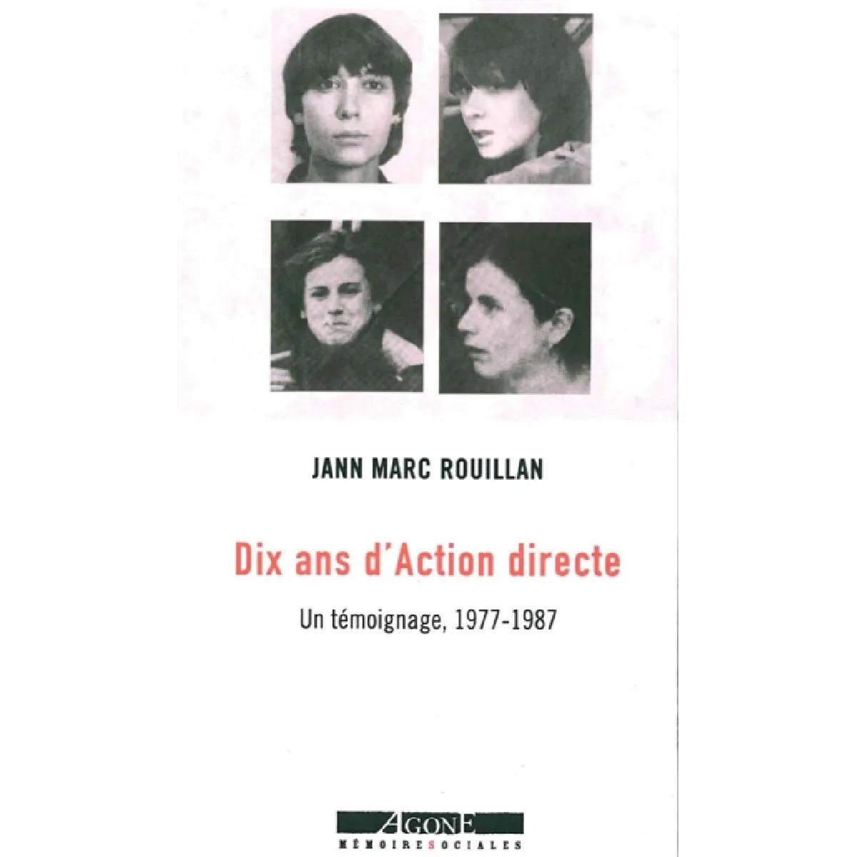 Acheter Dix ans d'Action directe : un témoignage, 1977-1987 État correct - 17,62 € Dix ans d'Action directe : un témoignage, 1977-1987 État correct N/A (Il ne s'agit pas d'une marque reconditionné disponible sur Rue du Commerce Seconde Vie