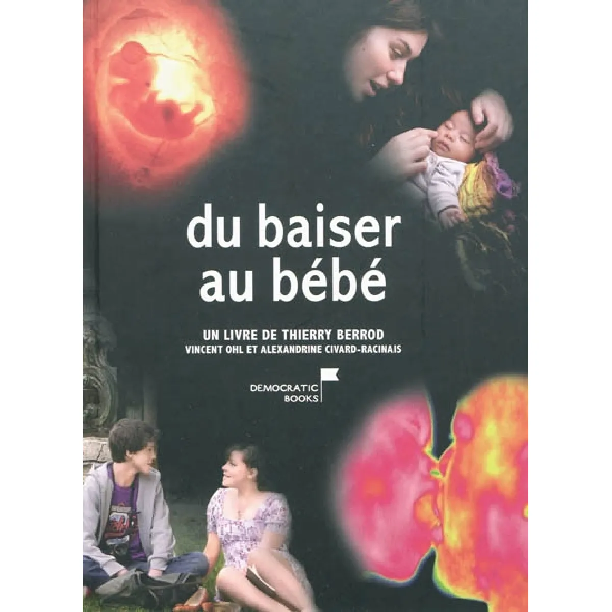 Du baiser au bébé : du premier amour au miracle de la vie État correct - 25,00 € Du baiser au bébé : du premier amour au miracle de la vie État correct N/A (Il ne s'agit pas d'une marque reconditionné disponible sur Rue du Commerce Seconde Vie