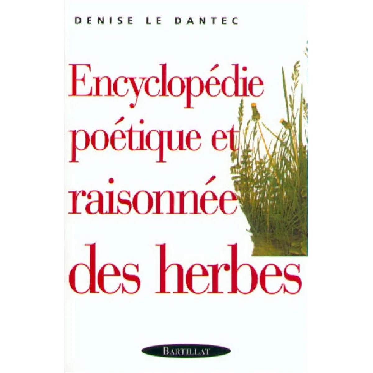 Acheter Encyclopédie poétique et raisonnée des herbes État correct - 23,00 € Encyclopédie poétique et raisonnée des herbes État correct N/A (Il ne s'agit pas d'une marque reconditionné disponible sur Rue du Commerce Seconde Vie