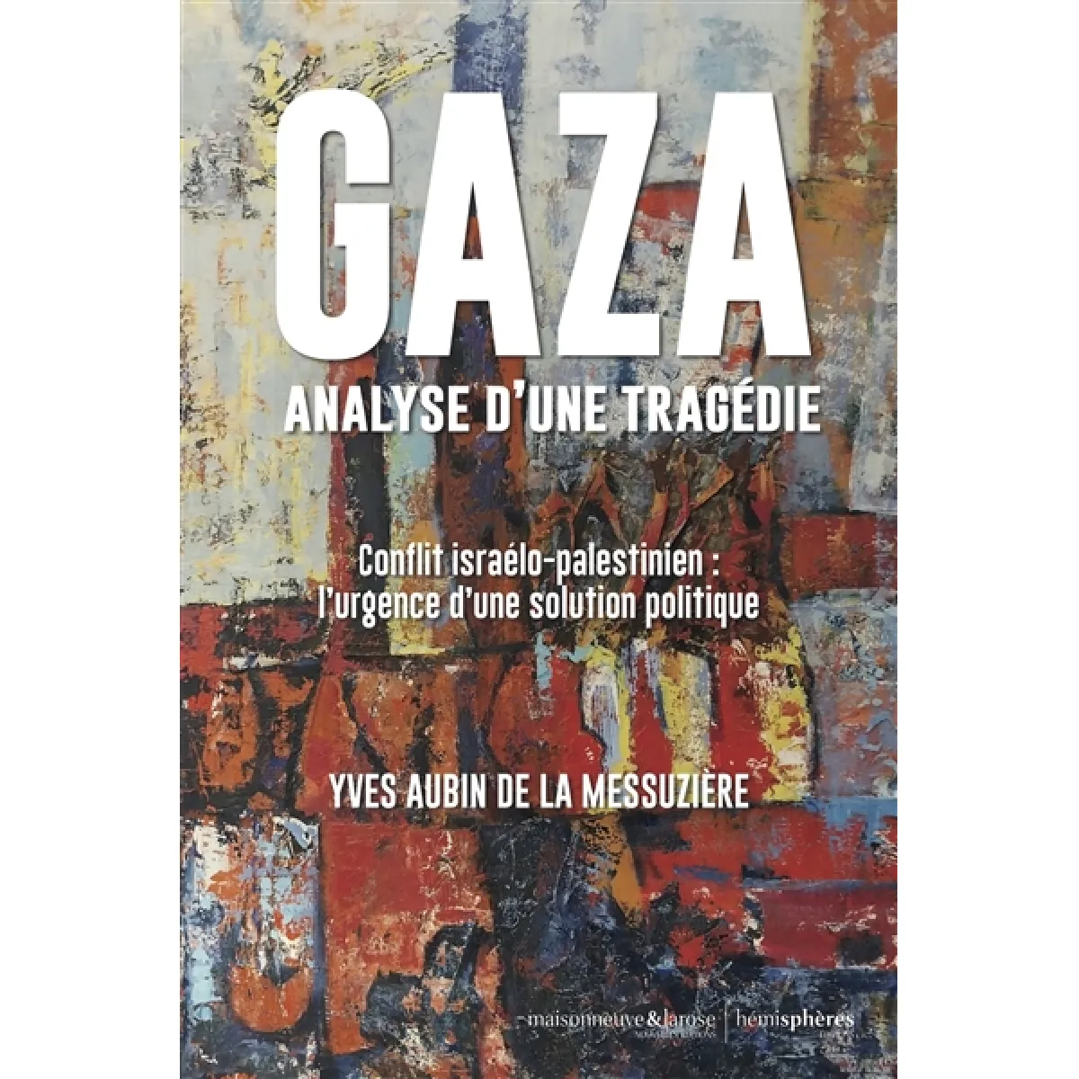 Acheter Gaza, analyse d'une tragédie : conflit israélo-palestinien : l'urgence d'un solution politique État correct - 10,62 € Gaza, analyse d'une tragédie : conflit israélo-palestinien : l'urgence d'un solution politique État correct N/A (Il ne s'agit pas d'une marque reconditionné disponible sur Rue du Commerce Seconde Vie