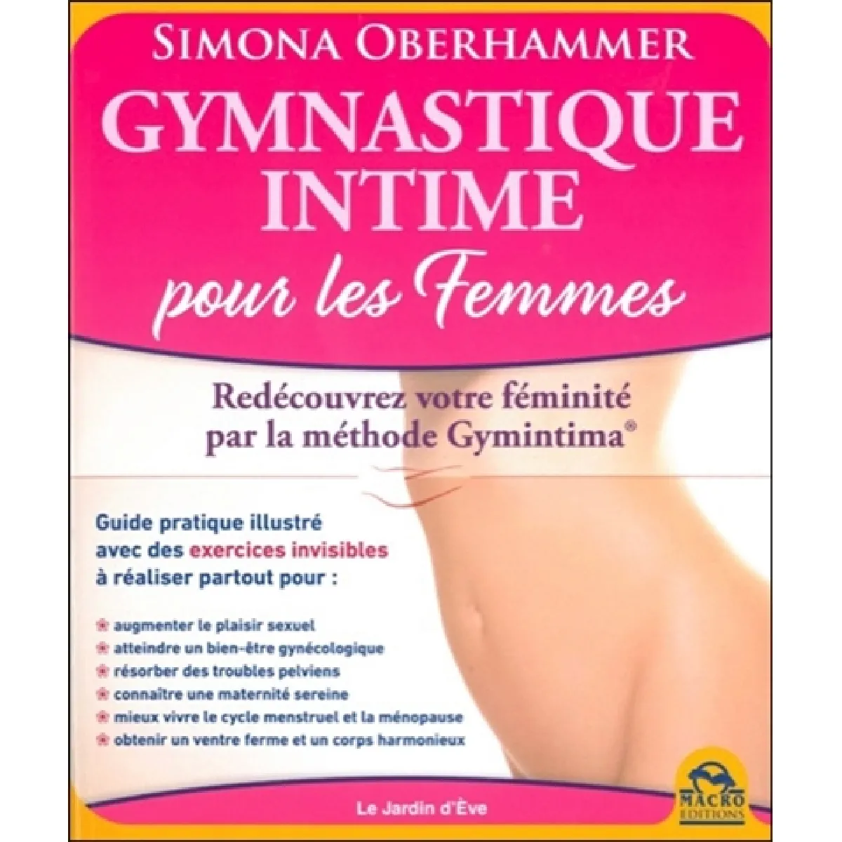 Acheter Gymnastique intime : la méthode Gymintima pour les femmes État correct - 30,00 € Gymnastique intime : la méthode Gymintima pour les femmes État correct N/A (Il ne s'agit pas d'une marque reconditionné disponible sur Rue du Commerce Seconde Vie