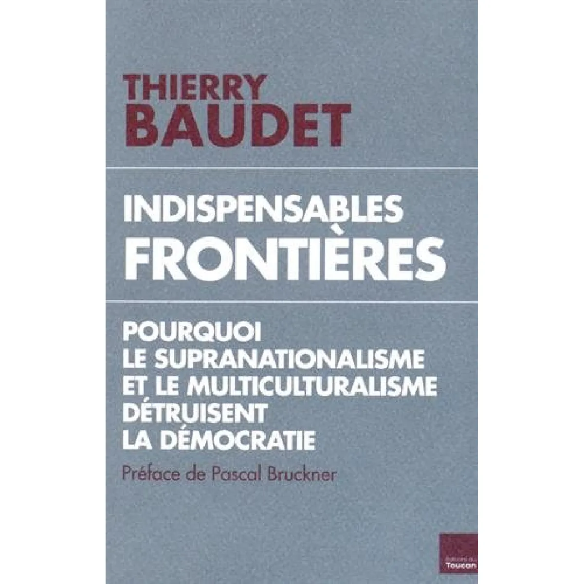 Acheter Indispensables frontières : pourquoi le supranationalisme et le multiculturalisme détruisent la démocratie État correct - 11,08 € Indispensables frontières : pourquoi le supranationalisme et le multiculturalisme détruisent la démocratie État correct N/A (Il ne s'agit pas d'une marque reconditionné disponible sur Rue du Commerce Seconde Vie