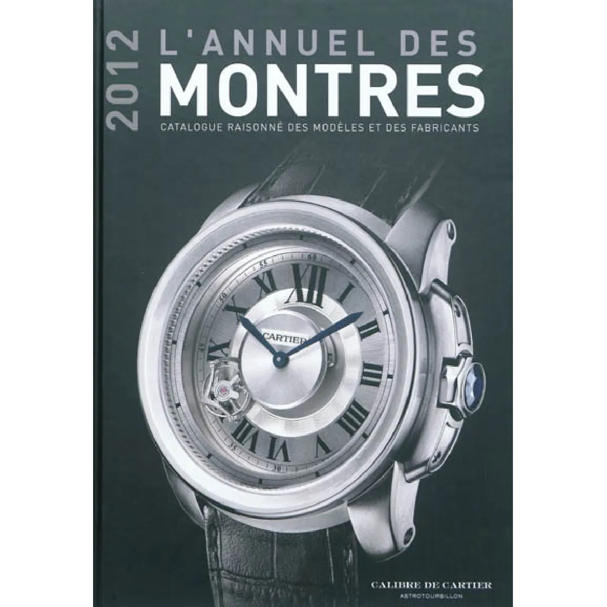 L'annuel des montres 2012 : catalogue raisonné des modèles et des fabricants État correct - 11,70 € L'annuel des montres 2012 : catalogue raisonné des modèles et des fabricants État correct N/A (Il ne s'agit pas d'une marque reconditionné disponible sur Rue du Commerce Seconde Vie