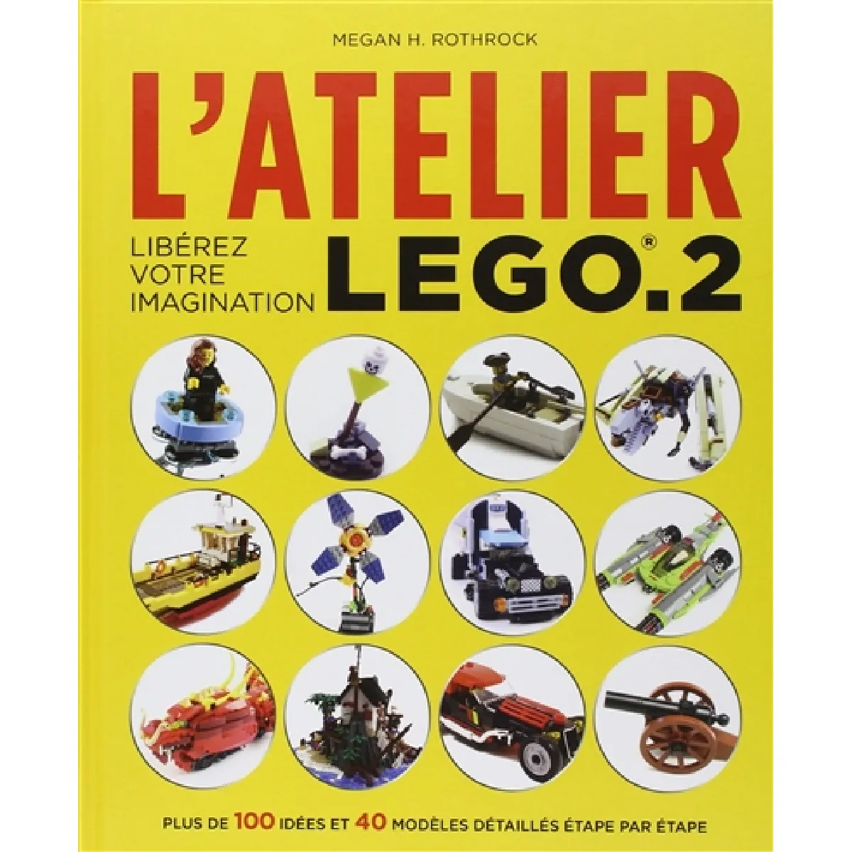 Acheter L'atelier Lego. Vol. 2. Libérez votre imagination : plus de 100 idées et 40 modèles détaillés étape par étape État correct - 18,90 € L'atelier Lego. Vol. 2. Libérez votre imagination : plus de 100 idées et 40 modèles détaillés étape par étape État correct N/A (Il ne s'agit pas d'une marque reconditionné disponible sur Rue du Commerce Seconde Vie