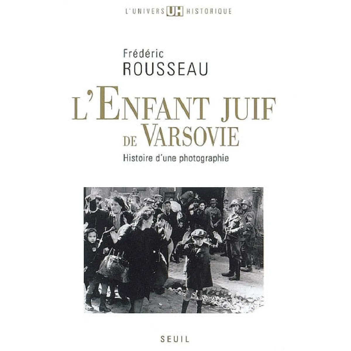 Acheter L'enfant juif de Varsovie : histoire d'une photographie État correct - 10,53 € L'enfant juif de Varsovie : histoire d'une photographie État correct N/A (Il ne s'agit pas d'une marque reconditionné disponible sur Rue du Commerce Seconde Vie