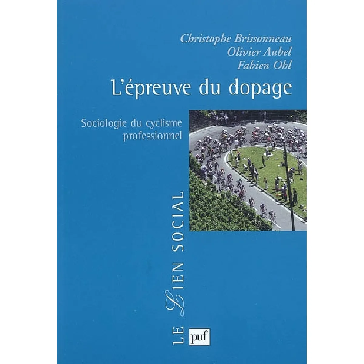 Acheter L'épreuve du dopage : sociologie du cyclisme professionnel État correct - 14,12 € L'épreuve du dopage : sociologie du cyclisme professionnel État correct N/A (Il ne s'agit pas d'une marque reconditionné disponible sur Rue du Commerce Seconde Vie
