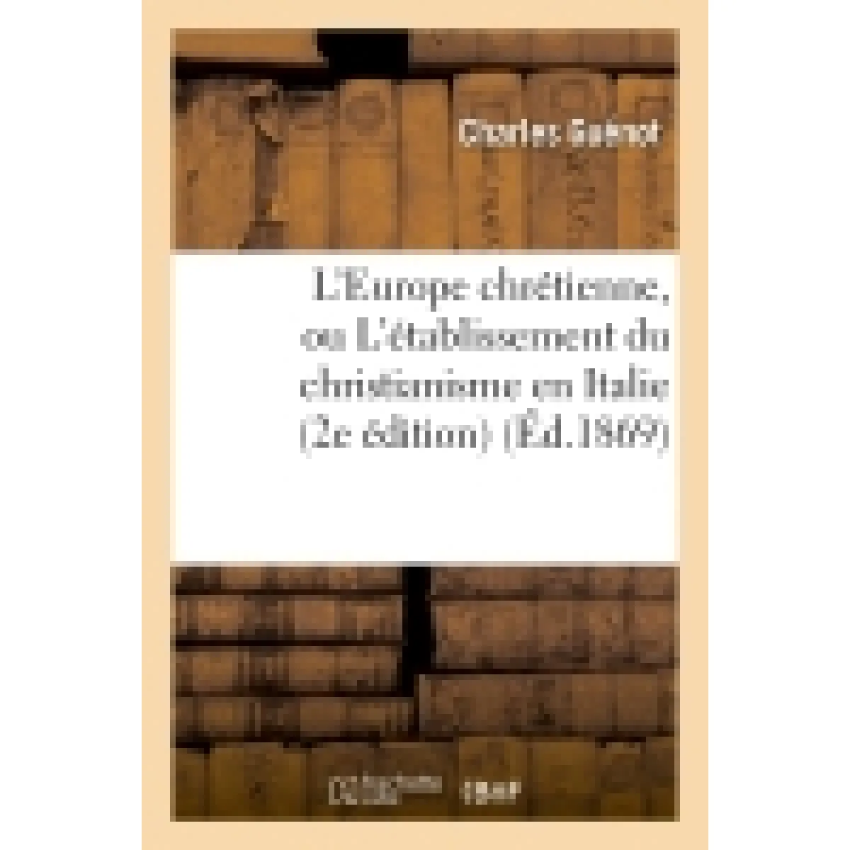 Acheter L'Europe chrétienne, ou L'établissement du christianisme en Italie, en Grèce, en France : en Espagne, en Angleterre (2e édition) État correct - 22,00 € L'Europe chrétienne, ou L'établissement du christianisme en Italie, en Grèce, en France : en Espagne, en Angleterre (2e édition) État correct N/A (Il ne s'agit pas d'une marque reconditionné disponible sur Rue du Commerce Seconde Vie