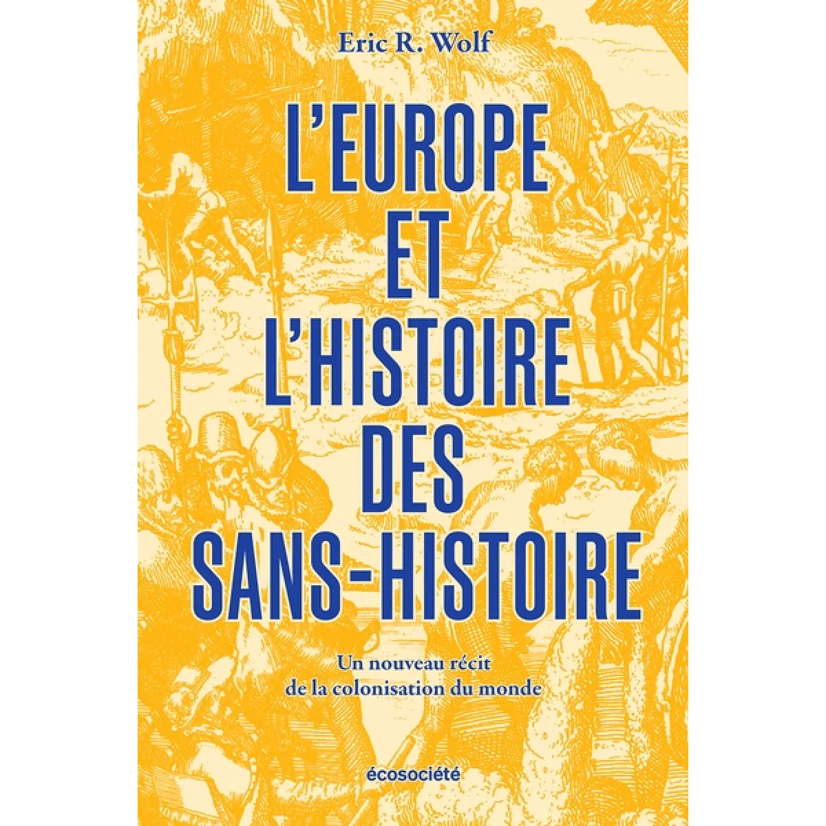 Acheter L'Europe et l'histoire des sans-histoire : un nouveau récit de la colonisation du monde État correct - 12,14 € L'Europe et l'histoire des sans-histoire : un nouveau récit de la colonisation du monde État correct N/A (Il ne s'agit pas d'une marque reconditionné disponible sur Rue du Commerce Seconde Vie