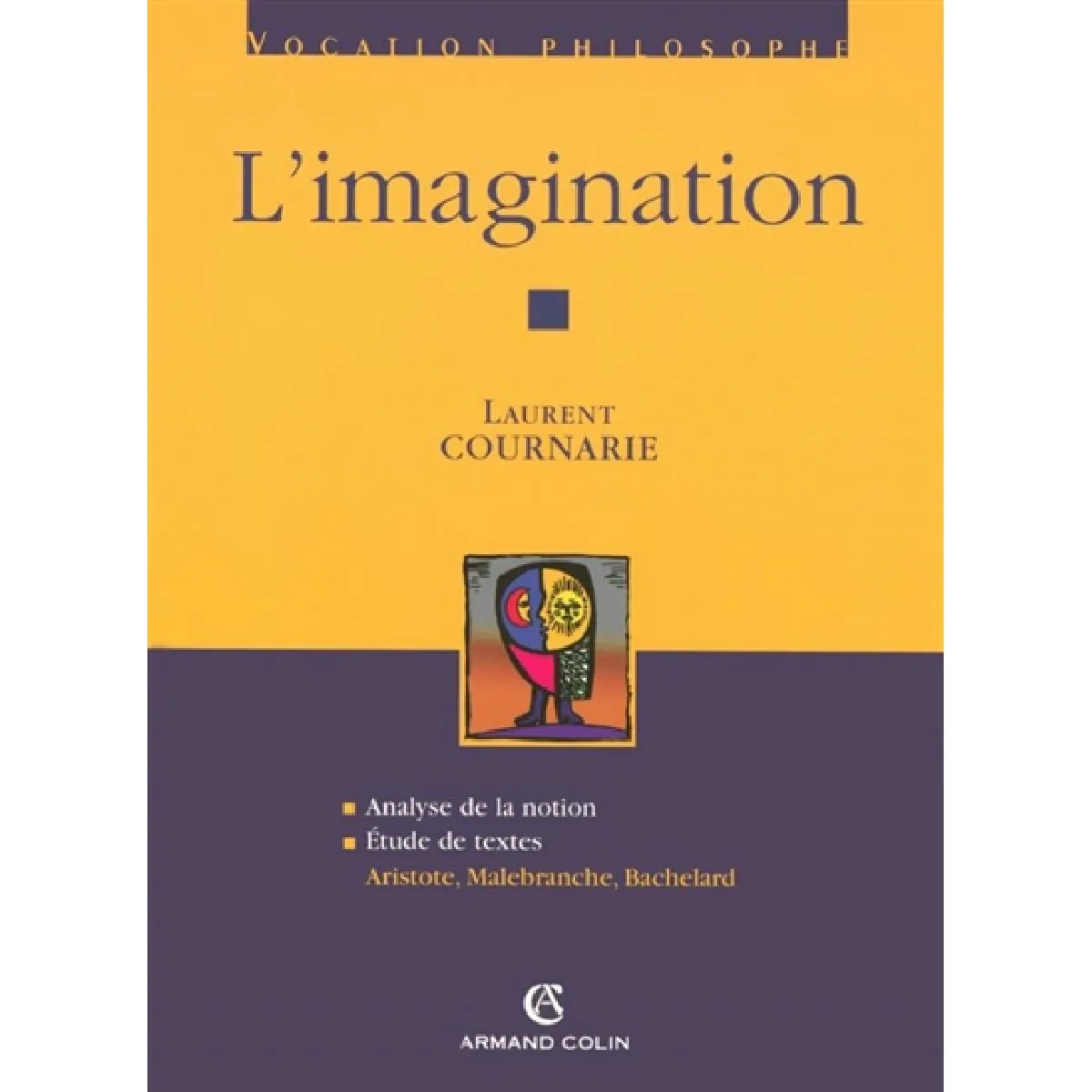 Acheter L'imagination : analyse de la notion, étude de textes : Aristote, Malebranche, Bachelard État correct - 18,00 € L'imagination : analyse de la notion, étude de textes : Aristote, Malebranche, Bachelard État correct N/A (Il ne s'agit pas d'une marque reconditionné disponible sur Rue du Commerce Seconde Vie