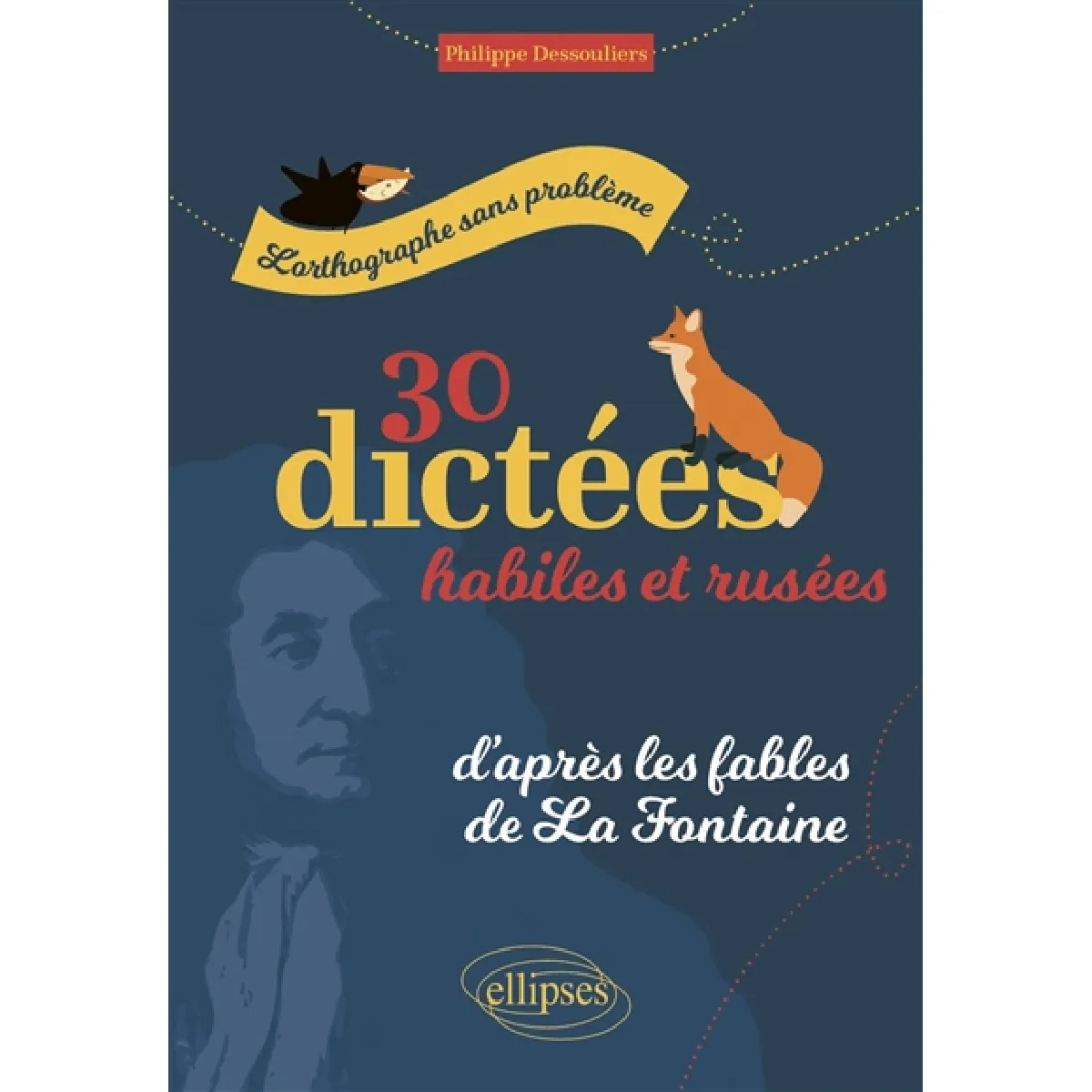 L'orthographe sans problème : 30 dictées habiles et rusées, d'après Les fables de La Fontaine État correct - 28,80 € L'orthographe sans problème : 30 dictées habiles et rusées, d'après Les fables de La Fontaine État correct N/A (Il ne s'agit pas d'une marque reconditionné disponible sur Rue du Commerce Seconde Vie