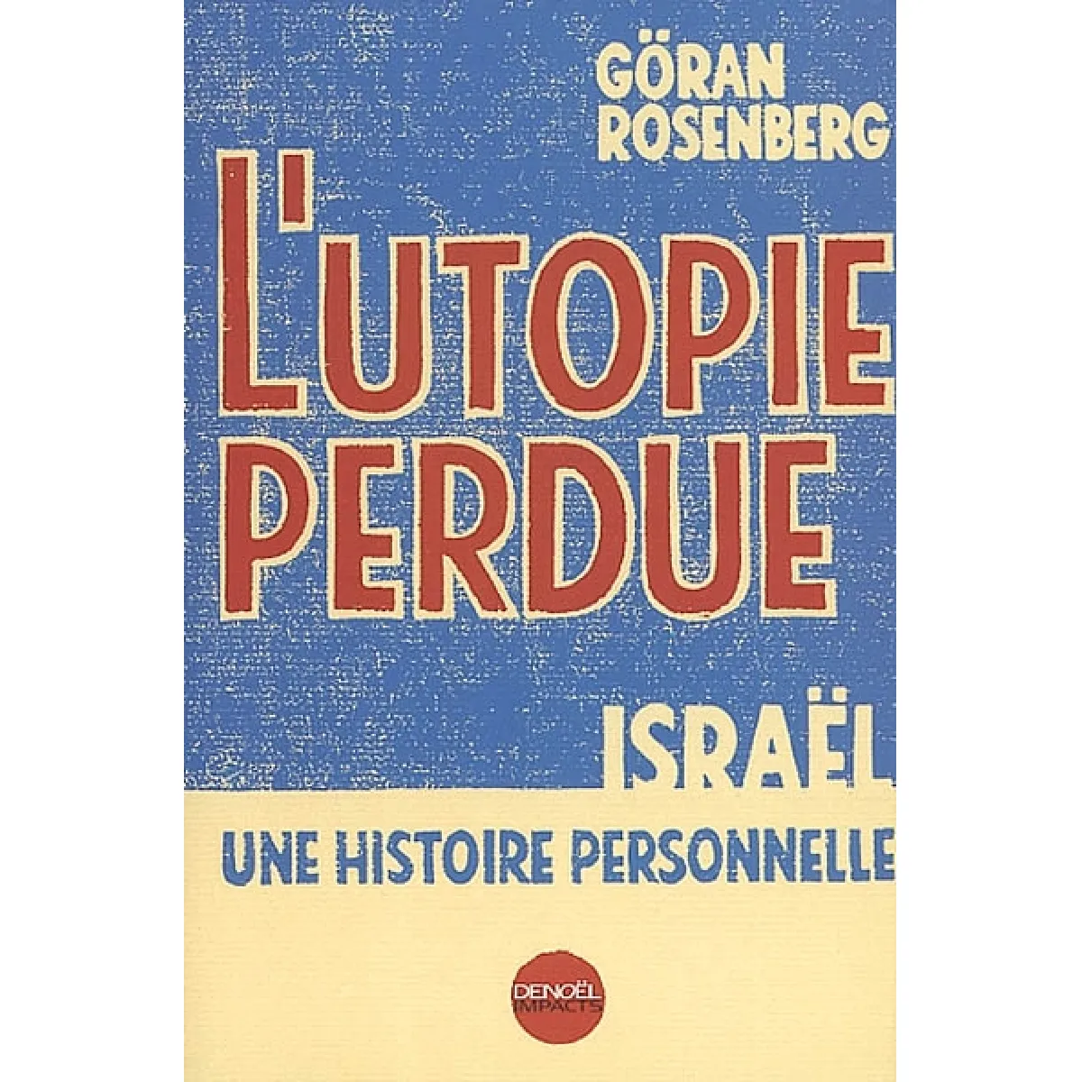 Acheter L'utopie perdue : Israël, une histoire personnelle État correct - 11,00 € L'utopie perdue : Israël, une histoire personnelle État correct N/A (Il ne s'agit pas d'une marque reconditionné disponible sur Rue du Commerce Seconde Vie