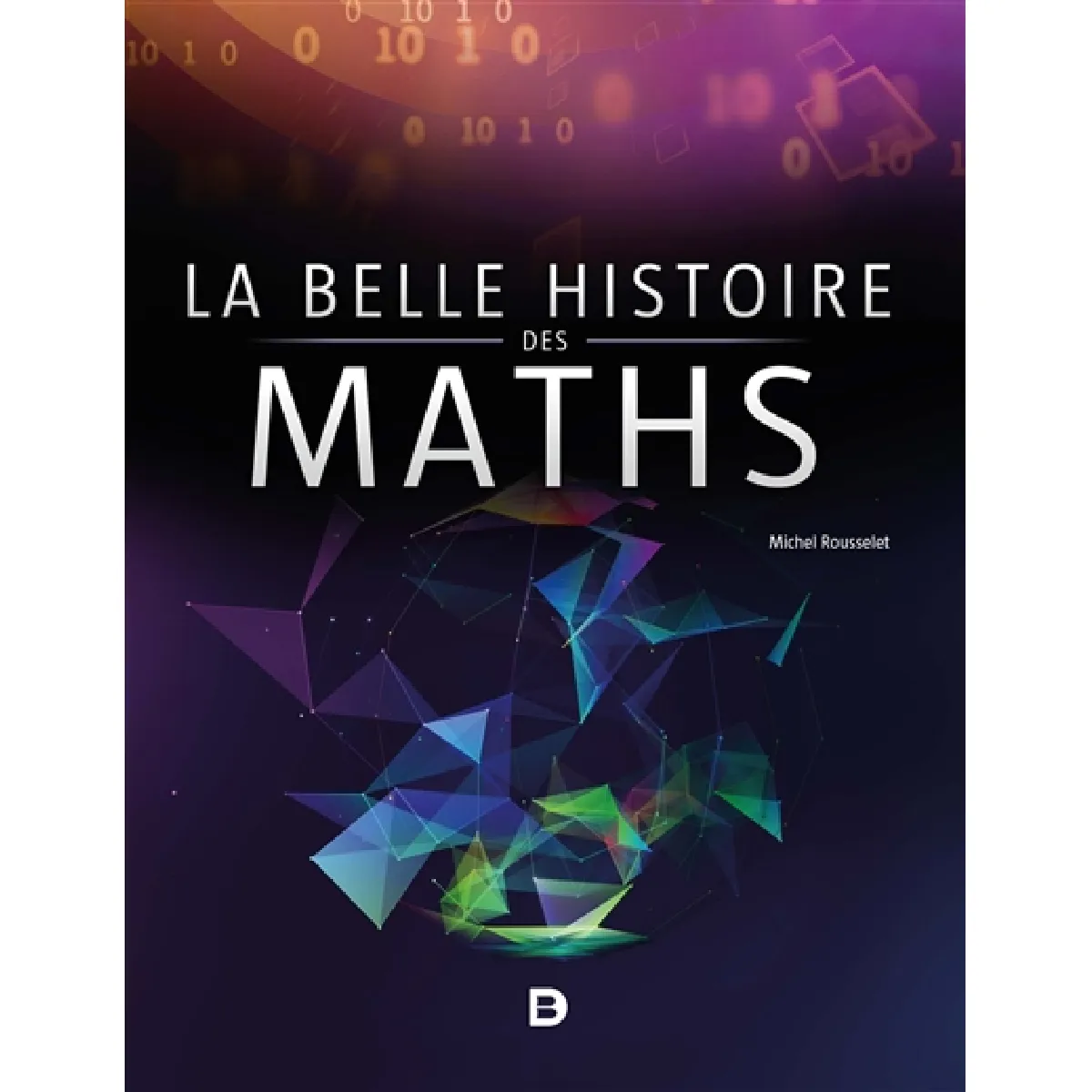 Acheter La belle histoire des maths État correct - 14,05 € La belle histoire des maths État correct N/A (Il ne s'agit pas d'une marque reconditionné disponible sur Rue du Commerce Seconde Vie