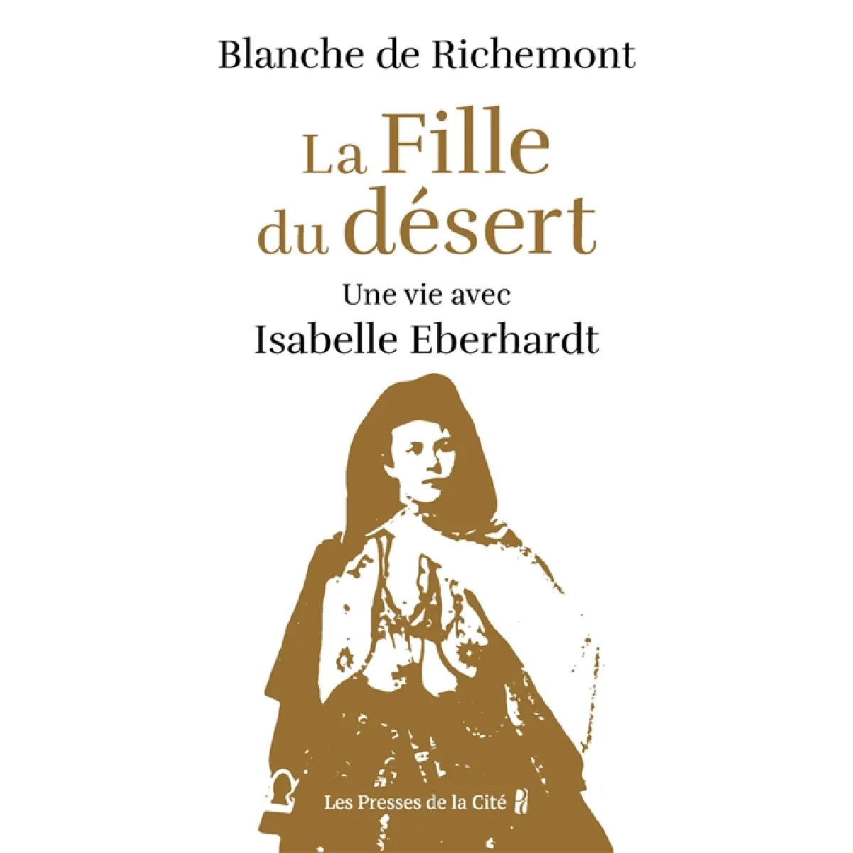 Acheter La fille du désert : une vie avec Isabelle Eberhardt : récit État correct - 11,80 € La fille du désert : une vie avec Isabelle Eberhardt : récit État correct N/A (Il ne s'agit pas d'une marque reconditionné disponible sur Rue du Commerce Seconde Vie
