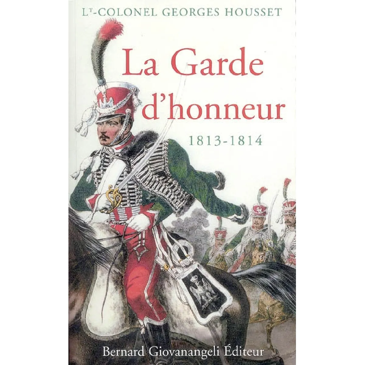 Acheter La Garde d'honneur de 1813-1814 : histoire du corps et de ses soldats État correct - 24,74 € La Garde d'honneur de 1813-1814 : histoire du corps et de ses soldats État correct N/A (Il ne s'agit pas d'une marque reconditionné disponible sur Rue du Commerce Seconde Vie