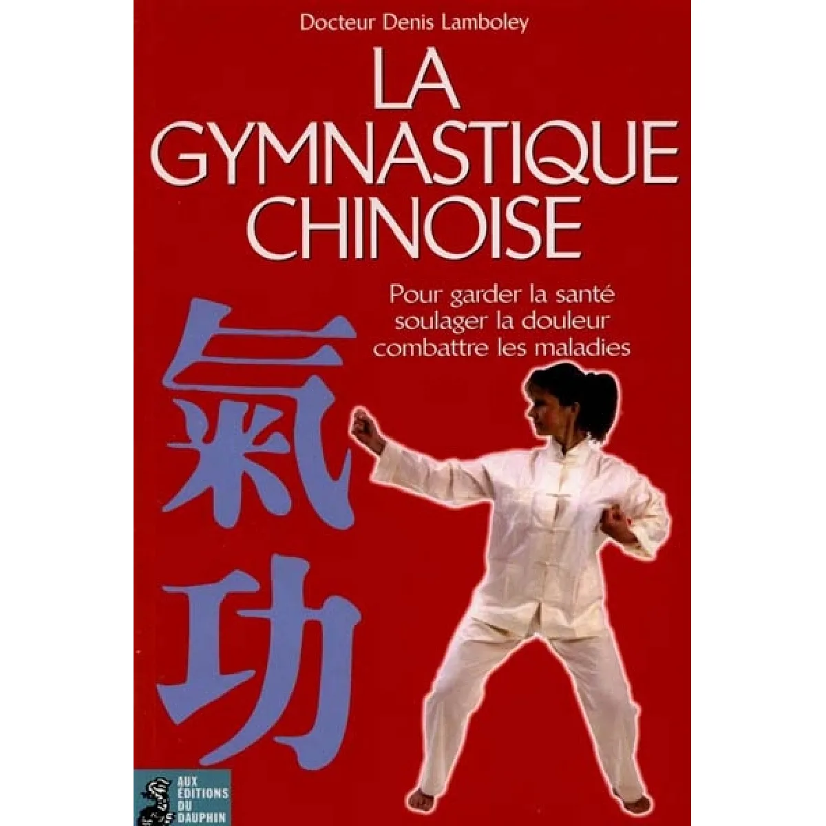 Acheter La gymnastique chinoise ou Qi gong : pour garder la santé, soulager la douleur, combattre les maladies État correct - 10,00 € La gymnastique chinoise ou Qi gong : pour garder la santé, soulager la douleur, combattre les maladies État correct N/A (Il ne s'agit pas d'une marque reconditionné disponible sur Rue du Commerce Seconde Vie