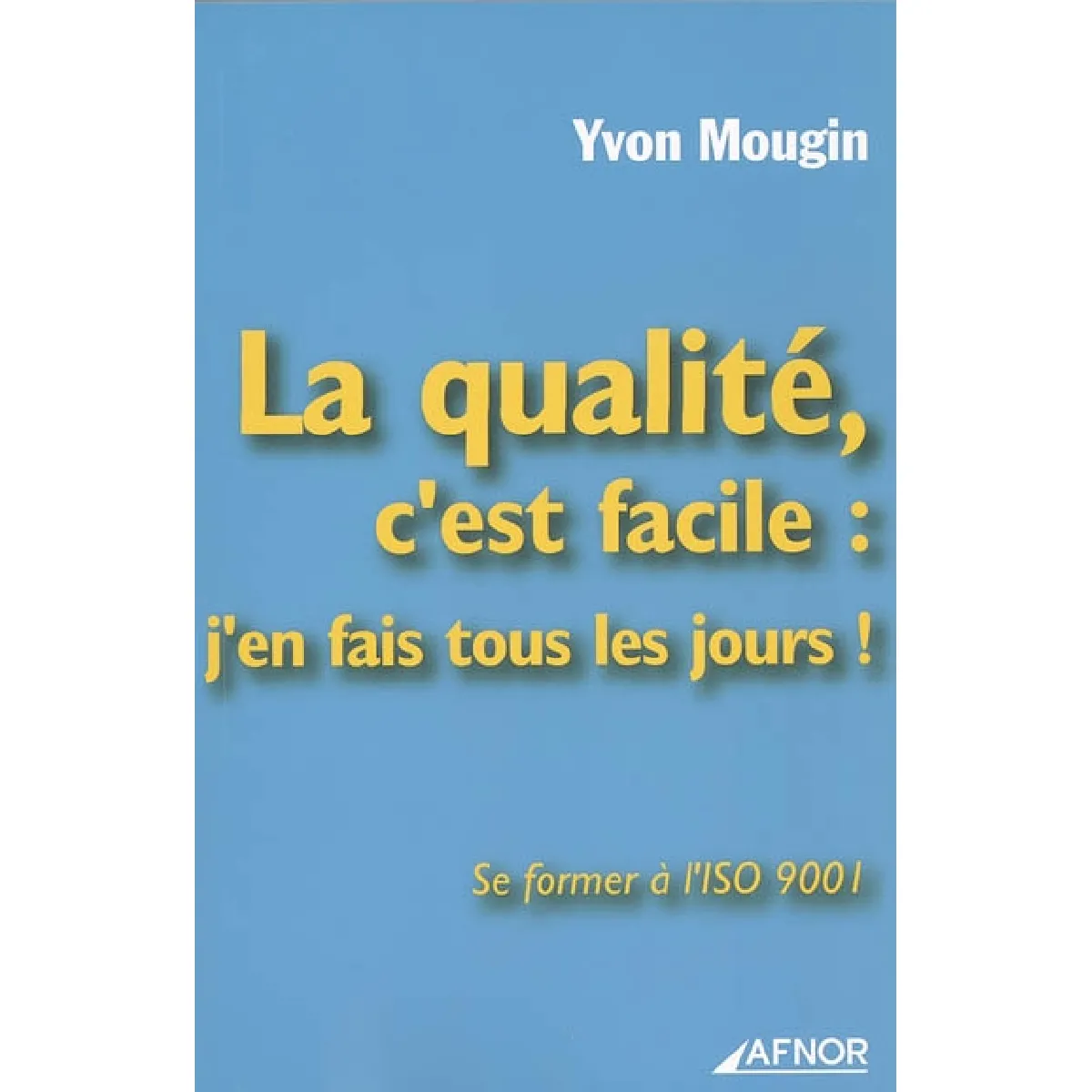 Acheter La qualité, c'est facile : j'en fais tous les jours ! : se former à l'ISO 9001 État correct - 16,00 € La qualité, c'est facile : j'en fais tous les jours ! : se former à l'ISO 9001 État correct N/A (Il ne s'agit pas d'une marque reconditionné disponible sur Rue du Commerce Seconde Vie