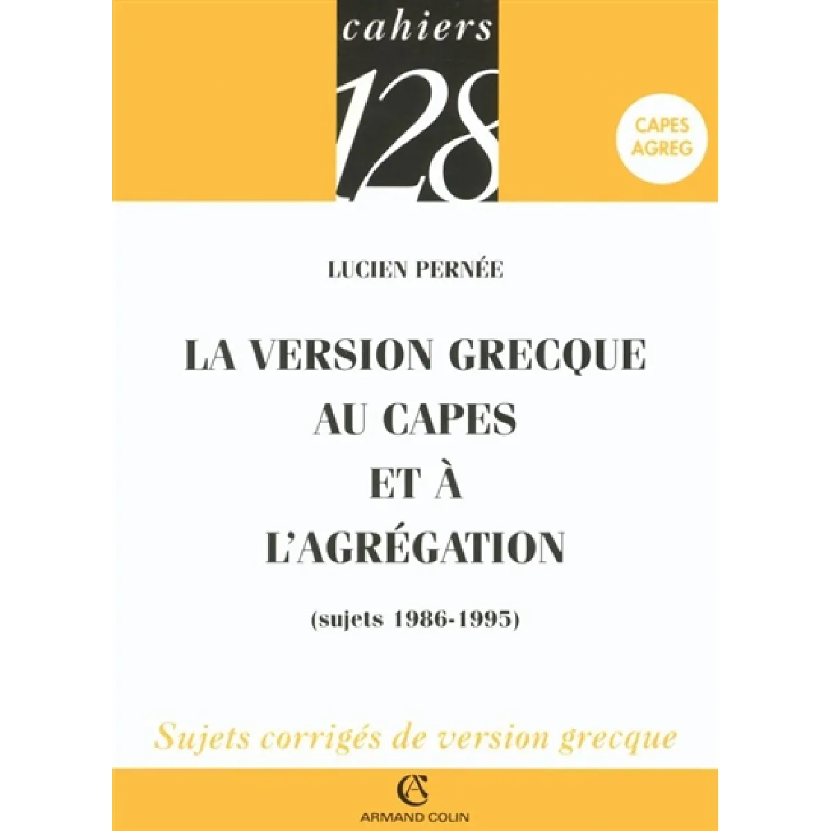 Acheter La version grecque au Capes et à l'agrégation : sujets 1986-1995 État correct - 11,88 € La version grecque au Capes et à l'agrégation : sujets 1986-1995 État correct N/A (Il ne s'agit pas d'une marque reconditionné disponible sur Rue du Commerce Seconde Vie
