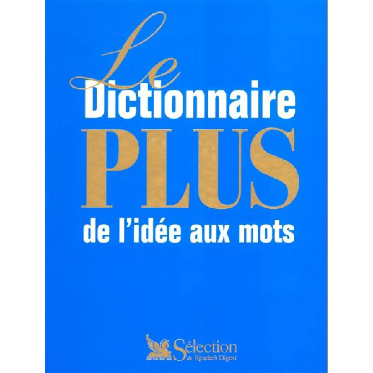 Acheter Le dictionnaire plus : de l'idée aux mots État correct - 11,05 € Le dictionnaire plus : de l'idée aux mots État correct N/A (Il ne s'agit pas d'une marque reconditionné disponible sur Rue du Commerce Seconde Vie