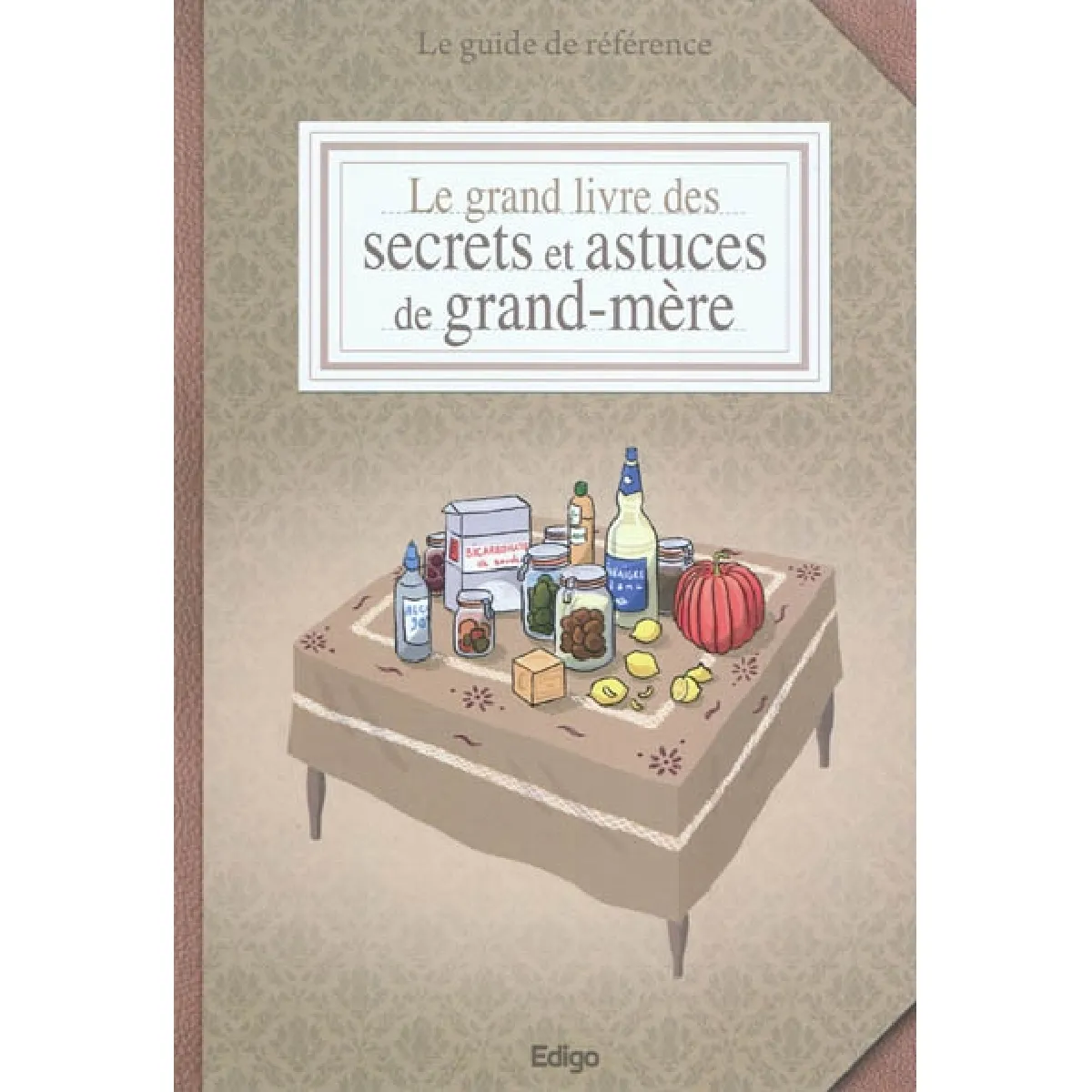 Acheter Le grand livre des secrets et astuces de grand-mère : le guide de référence État correct - 10,00 € Le grand livre des secrets et astuces de grand-mère : le guide de référence État correct N/A (Il ne s'agit pas d'une marque reconditionné disponible sur Rue du Commerce Seconde Vie