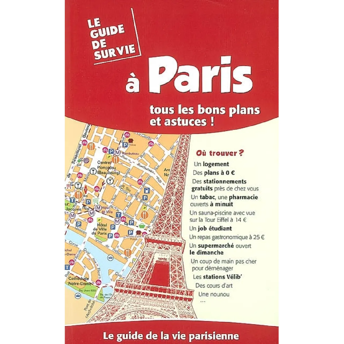 Acheter Le guide de survie à Paris : tous les bons plans et astuces ! : le guide de la vie parisienne État correct - 12,00 € Le guide de survie à Paris : tous les bons plans et astuces ! : le guide de la vie parisienne État correct N/A (Il ne s'agit pas d'une marque reconditionné disponible sur Rue du Commerce Seconde Vie