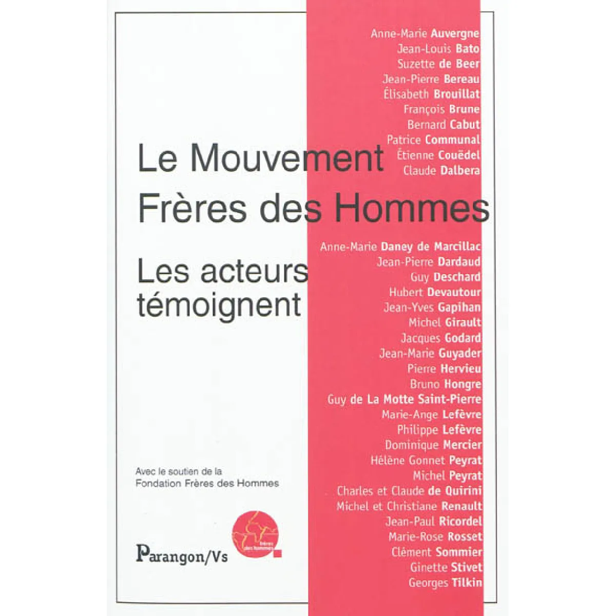 Le mouvement Frères des hommes : les acteurs témoignent État correct - 12,00 € Le mouvement Frères des hommes : les acteurs témoignent État correct N/A (Il ne s'agit pas d'une marque reconditionné disponible sur Rue du Commerce Seconde Vie