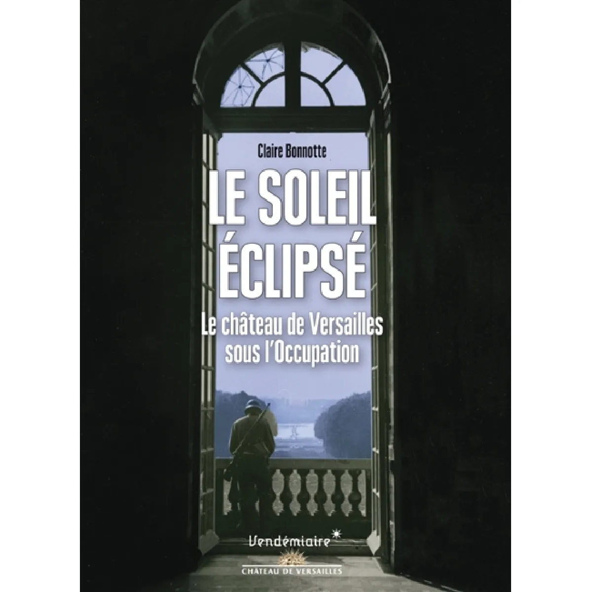 Le soleil éclipsé : le château de Versailles sous l'Occupation État correct - 11,25 € Le soleil éclipsé : le château de Versailles sous l'Occupation État correct N/A (Il ne s'agit pas d'une marque reconditionné disponible sur Rue du Commerce Seconde Vie