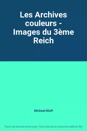 Les Archives couleurs - Images du 3ème Reich - Michael Kloft Occasion reconditionné disponible sur Ammareal