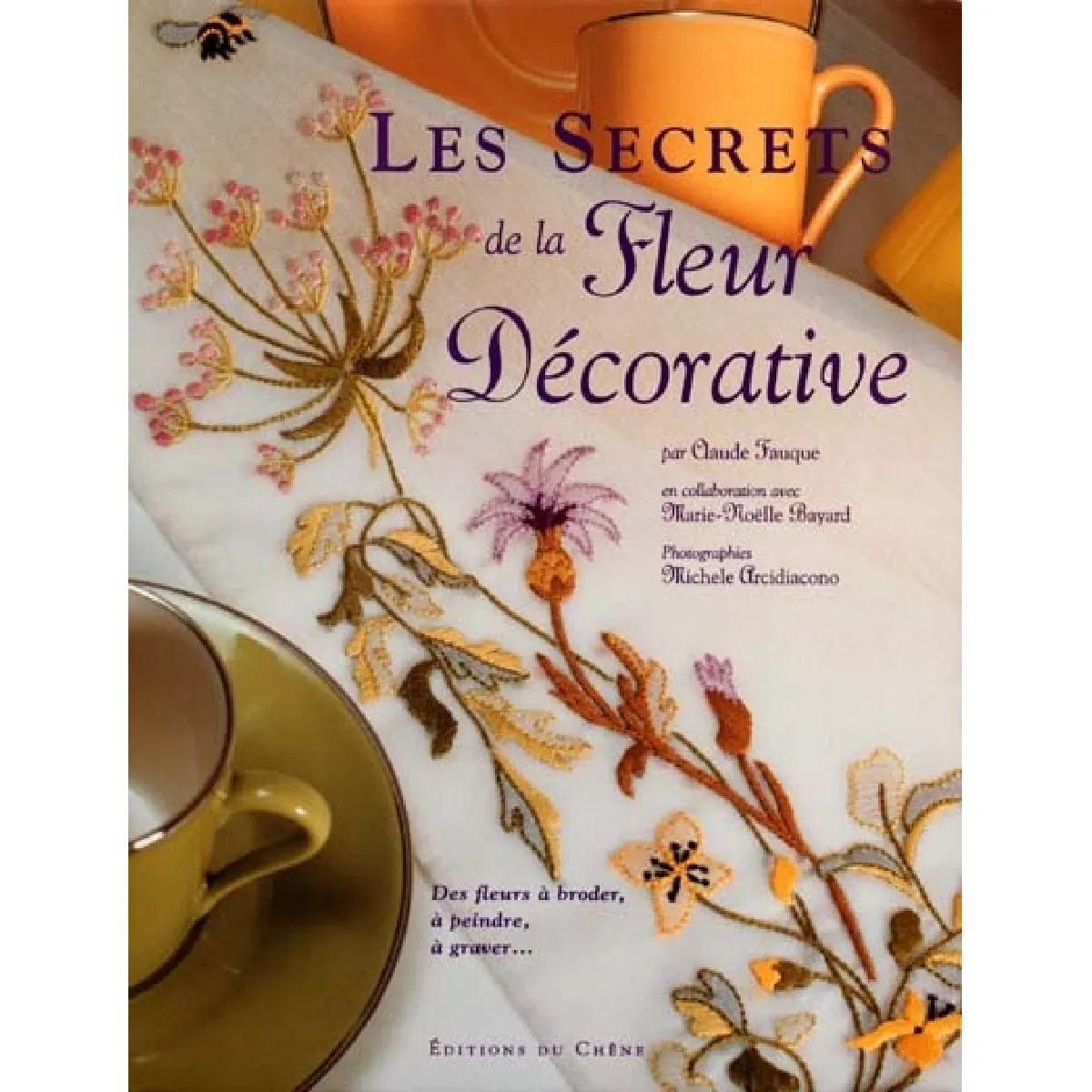 Les secrets de la fleur décorative : des fleurs à peindre, à broder, à graver... État correct - 10,00 € Les secrets de la fleur décorative : des fleurs à peindre, à broder, à graver... État correct N/A (Il ne s'agit pas d'une marque reconditionné disponible sur Rue du Commerce Seconde Vie