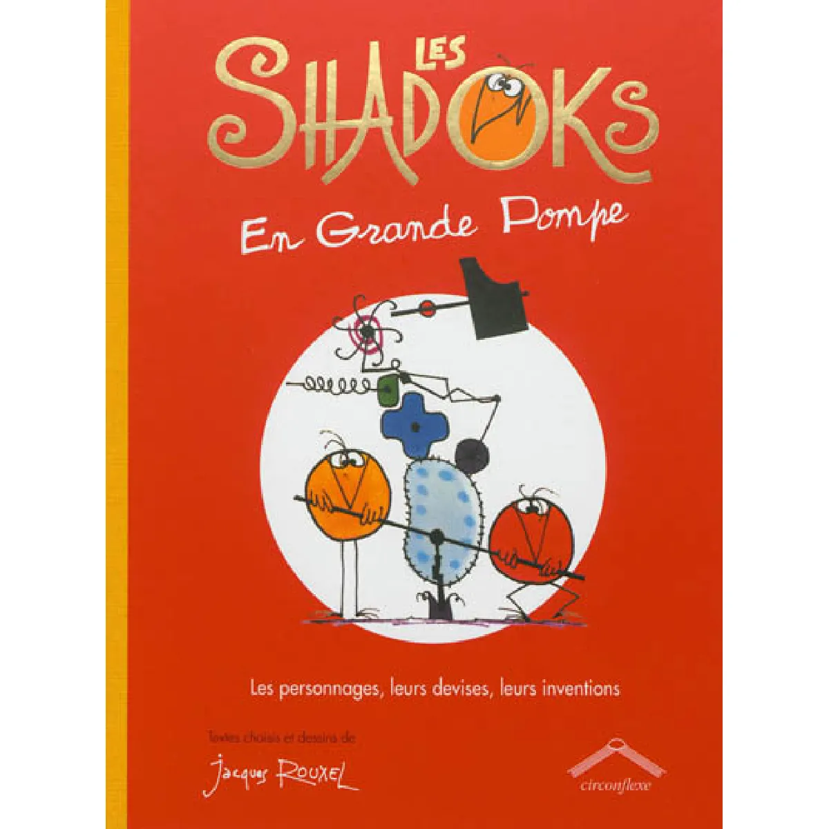 Les Shadoks en grande pompe : les personnages, leurs devises, leurs inventions État correct - 11,48 € Les Shadoks en grande pompe : les personnages, leurs devises, leurs inventions État correct N/A (Il ne s'agit pas d'une marque reconditionné disponible sur Rue du Commerce Seconde Vie