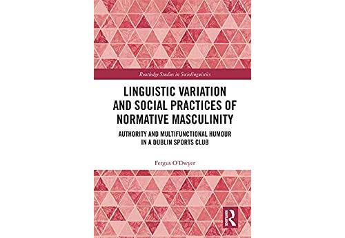 Linguistic Variation and Social Practices of Normative Masculinity: Authority and Multifunctional Humour in a Dublin Sports Club (Routledge Studies in Sociolinguistics) (English Edition) Format Kindle État correct N/A reconditionné disponible sur Fnac