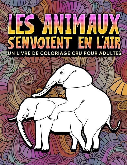 Livre de Coloriage pour Adultes - Les Animaux s'envoient en l'Air - 68 pages A4 État correct reconditionné disponible sur Fnac