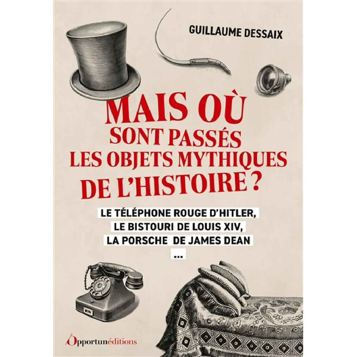 Mais où sont passés les objets mythiques de l'histoire ? : le téléphone rouge d'Hitler, le bistouri de Louis XIV, la Porsche de James Dean... État correct - 11,28 € Mais où sont passés les objets mythiques de l'histoire ? : le téléphone rouge d'Hitler, le bistouri de Louis XIV, la Porsche de James Dean... État correct N/A (Il ne s'agit pas d'une marque reconditionné disponible sur Rue du Commerce Seconde Vie