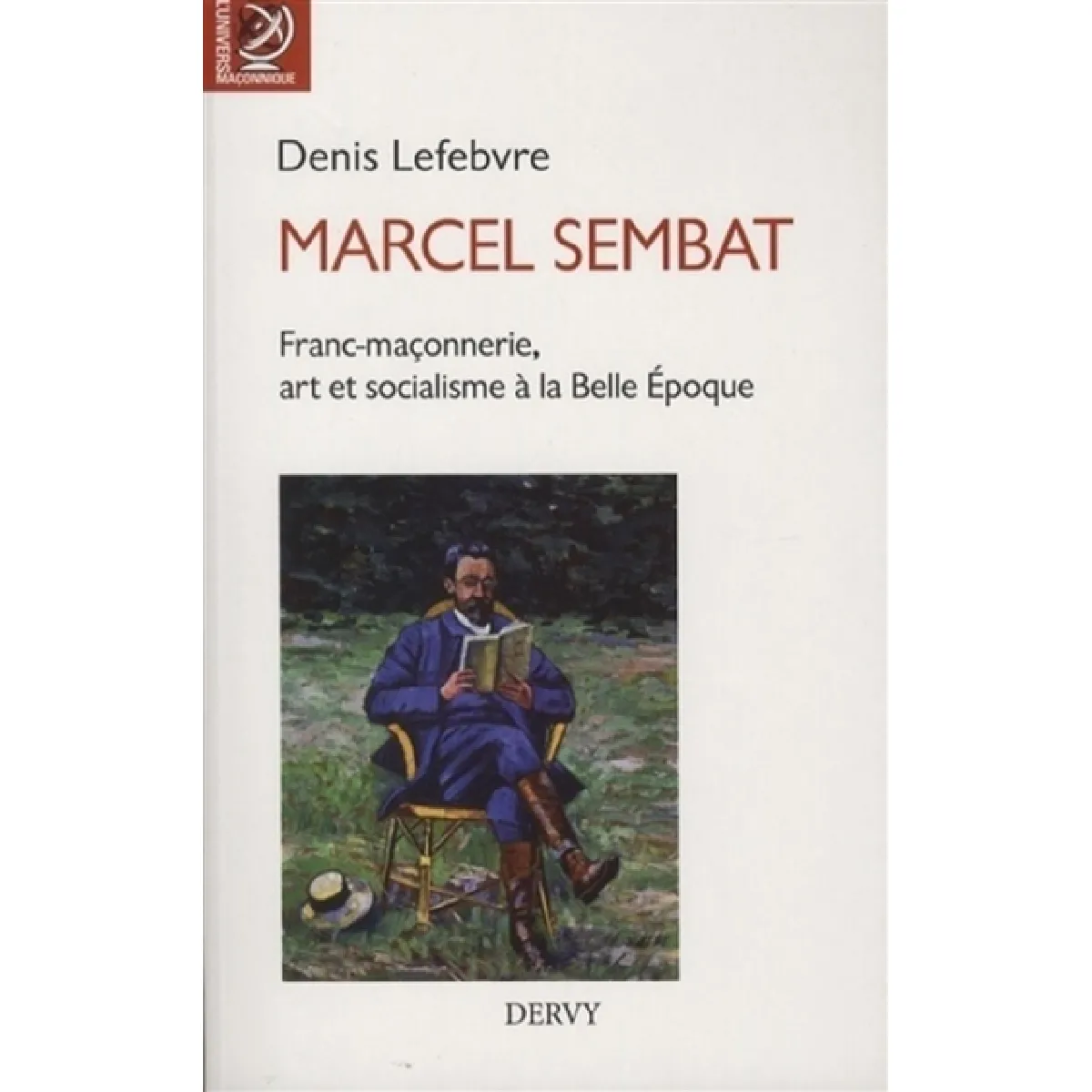 Marcel Sembat : franc-maçonnerie, art et socialisme à la Belle Epoque État correct - 10,14 € Marcel Sembat : franc-maçonnerie, art et socialisme à la Belle Epoque État correct N/A (Il ne s'agit pas d'une marque reconditionné disponible sur Rue du Commerce Seconde Vie