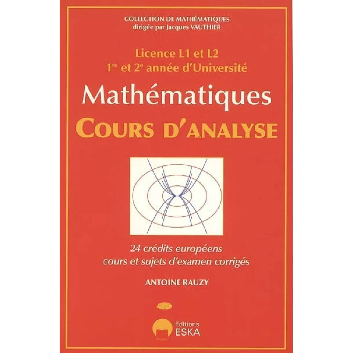 Acheter Mathématiques, cours d'analyse : 24 crédits européens, cours et sujets d'examen corrigés : licence L1 et L2, 1re et 2e année d'Université État correct - 15,14 € Mathématiques, cours d'analyse : 24 crédits européens, cours et sujets d'examen corrigés : licence L1 et L2, 1re et 2e année d'Université État correct N/A (Il ne s'agit pas d'une marque reconditionné disponible sur Rue du Commerce Seconde Vie