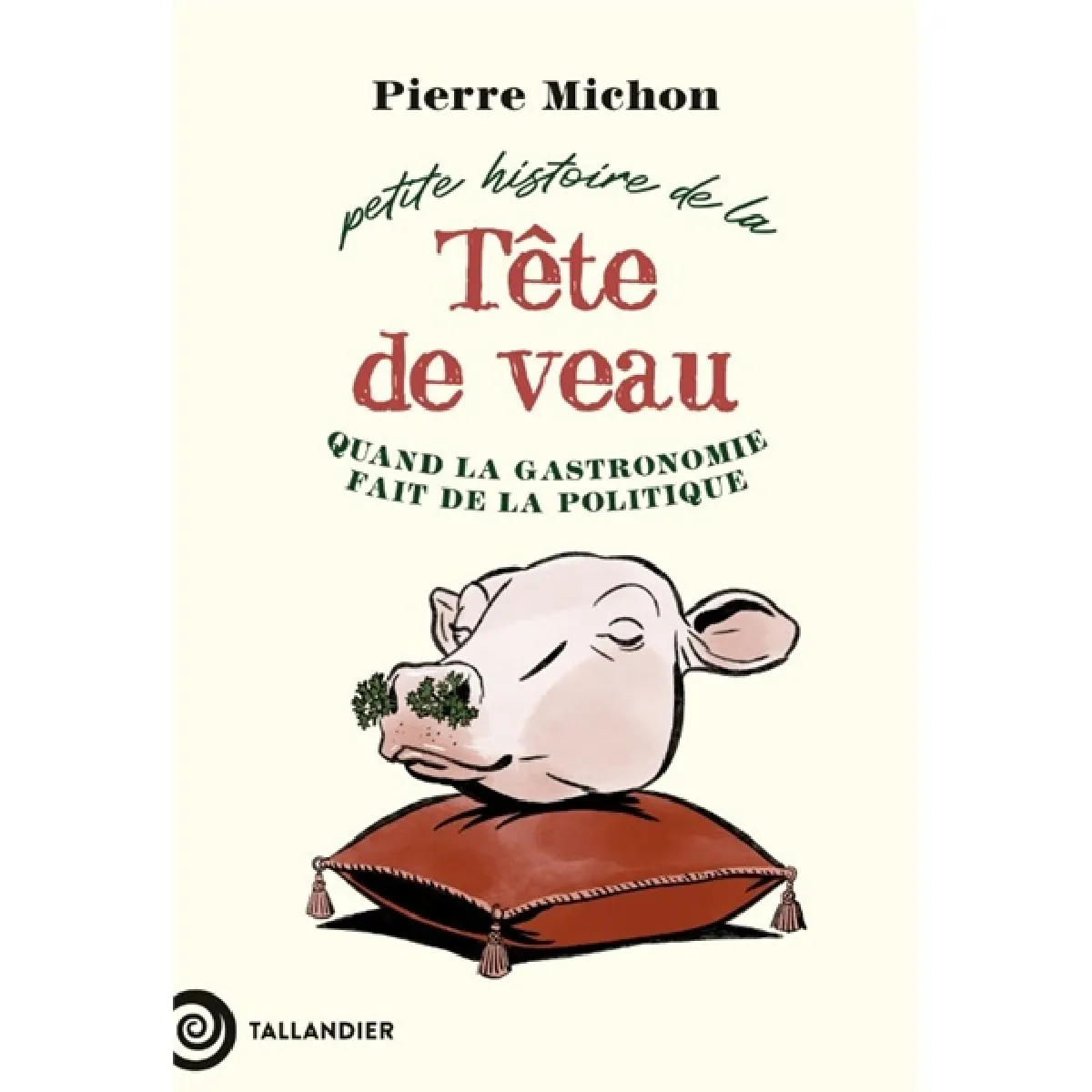 Petite histoire de la tête de veau : quand la gastronomie fait de la politique État correct - 11,61 € Petite histoire de la tête de veau : quand la gastronomie fait de la politique État correct N/A (Il ne s'agit pas d'une marque reconditionné disponible sur Rue du Commerce Seconde Vie