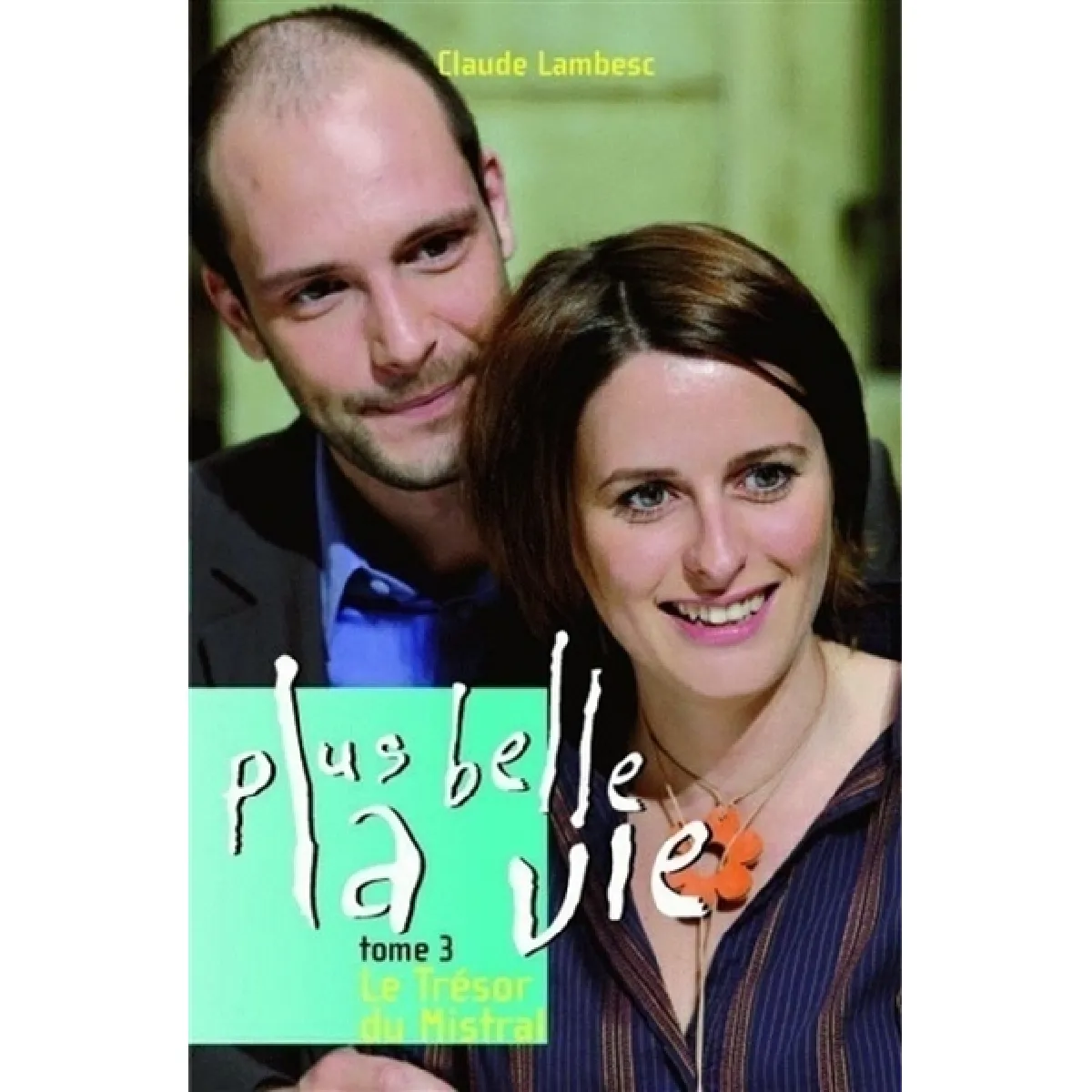 Plus belle la vie. Vol. 3. Le trésor du Mistral État correct - 10,00 € Plus belle la vie. Vol. 3. Le trésor du Mistral État correct N/A (Il ne s'agit pas d'une marque reconditionné disponible sur Rue du Commerce Seconde Vie