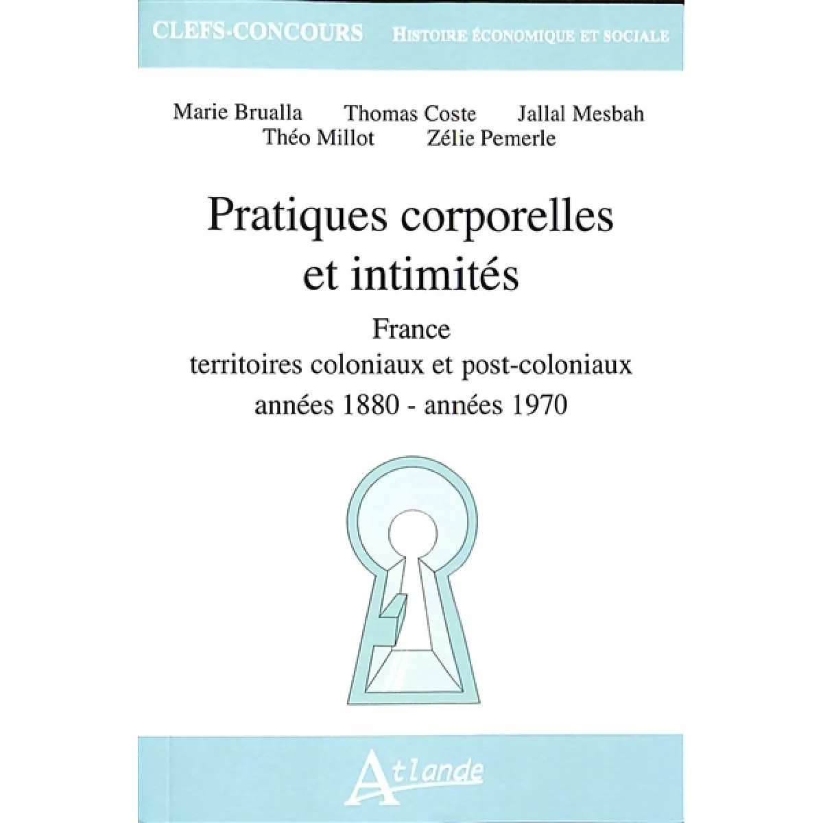 Pratiques corporelles et intimités : France, territoires coloniaux et post-coloniaux : années 1880-années 1970 État correct - 10,54 € Pratiques corporelles et intimités : France, territoires coloniaux et post-coloniaux : années 1880-années 1970 État correct N/A (Il ne s'agit pas d'une marque reconditionné disponible sur Rue du Commerce Seconde Vie