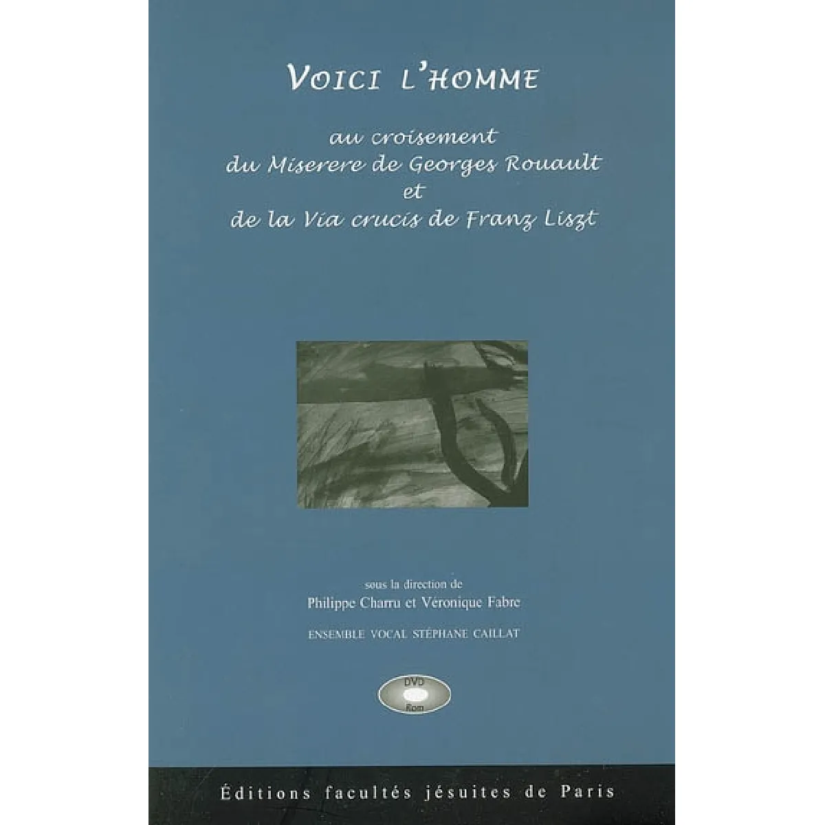Voici l'homme : au carrefour du Miserere de Georges Rouault et de la Via crucis de Franz Liszt État correct - 13,36 € Voici l'homme : au carrefour du Miserere de Georges Rouault et de la Via crucis de Franz Liszt État correct N/A (Il ne s'agit pas d'une marque reconditionné disponible sur Rue du Commerce Seconde Vie